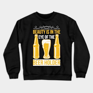 Beauty Is In The Eye Of The Beer Holder T Shirt For Women Men Crewneck Sweatshirt